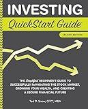 Investing QuickStart Guide: The Simplified Beginner's Guide to Successfully Navigating the Stock Market, Growing Your Wealth & Creating a Secure Financial ... (Trading & Investing - QuickStart Guides)