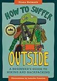 How to Suffer Outside: A Beginner’s Guide to Hiking and Backpacking
