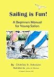 Sailing Is Fun!: A Beginners Manual For Young Sailors