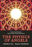 The Physics of Angels: Exploring the Realm Where Science and Spirit Meet