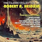 The Classic Collection of Robert A. Heinlein. Fourteen Short Stories: Space Jockey, The Long Watch, The Green Hills of Earth, Delilah and the Space Rigger, The Black Pits of Luna and others