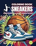 Sneakers Coloring Book: Iconic Basketball Shoes Throughout History. 52 Iconic Basketball Shoe Designs - For Adults and Kids. For Sneaker Lovers and Basketball Fans