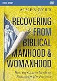 Recovering from Biblical Manhood and Womanhood Video Study: How the Church Needs to Rediscover Her Purpose