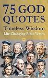 75 God Quotes Timeless Wisdom: Life-Changing Bible Verses and Sayings from Famous People – For Christian Faith and Spiritual Self-Help (with Scripture References)