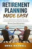 Retirement Planning Made Easy: Step-by-Step Guide to Build Your Nest Egg, Choose Smart Investment Options, and Enjoy a Stress-Free Retirement