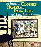 The Scoop on Clothes, Homes, and Daily Life in Colonial America (Life in the American Colonies)