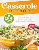 Casserole Cookbook: 1200 Days of Delicious, Quick & Easy Recipes for the Perfect Budget-Friendly Family Dinner