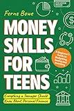 Money Skills for Teens: A Beginner’s Guide to Budgeting, Saving, and Investing. Everything a Teenager Should Know About Personal Finance (Essential Life Skills for Teens Book 3)