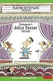 Shakespeare's Julius Caesar for Kids: 3 Short Melodramatic Plays for 3 Group Sizes (Playing With Plays Book 4)