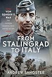 From Stalingrad to Italy - Von Senger's War: The German General Who Defied Hitler