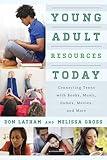 Young Adult Resources Today: Connecting Teens with Books, Music, Games, Movies, and More