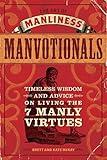 The Art of Manliness - Manvotionals: Timeless Wisdom and Advice on Living the 7 Manly Virtues