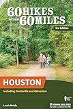 60 Hikes Within 60 Miles: Houston: Including Huntsville and Galveston