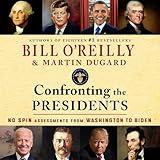Confronting the Presidents: No Spin Assessments from Washington to Biden