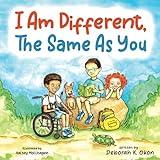 I Am Different, The Same As You: A Children's Book about Differences That Promotes Diversity and Inclusion, Empathy, Acceptance, and Compassion for ... Abilities, Special Needs, or Down Syndrome