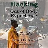 Hacking the Out of Body Experience: Leveraging Science to Induce OBEs