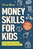 Money Skills for Kids: A Beginner’s Guide to Earning, Saving, and Spending Wisely. Everything Tweens Should Know About Personal Finance (Essential Life Skills for Teens Book 4)