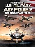 The History of U.S. Military Air Power - 21st Century Air Force