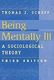 Being Mentally Ill: A Sociological Study