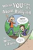 What YOU Can Do About Bullying by Max & Zoey