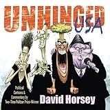 Unhinged USA: Political Cartoons and Commentary by Two-time Pulitzer Prize-winner David Horsey