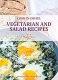 Vegetarian and Salad Recipes - Israeli-Mediterranean Cookbook (Cook In Israel - Kosher Recipes, Mediterranean Cooking 3)