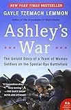 Ashley's War: The Untold Story of a Team of Women Soldiers on the Special Ops Battlefield