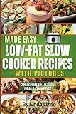 Made Easy Low Fat Slow Cooker Recipes With Pictures: Shortcut Delicious Meals Cookbook