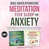 Bible-Based Affirmations and Meditation for Sleep and Anxiety: Christian Affirmations to Help You Declutter Your Mind, Rewire Your Brain, and Be Anxious for Nothing as You Improve Your Sleep