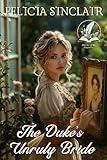 The Duke’s Unruly Bride: A Historical Regency Romance Novel (Regency Hearts Entwined)