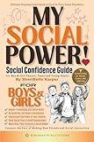MY SOCIAL POWER! Social Confidence Guide: For Boys & Girls - Tweens, Teens & Young Adults, Ultimate Social Success Toolkit!: Conquer the Fear of ... & Social Interactions (MY POWER! Series)