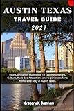 Austin Texas Travel Guide 2024: Your Companion Guidebook To Exploring Nature, Culture, Must-See Attractions and Experiences for a Memorable Stay in Austin Texas. (Travel_With_US)