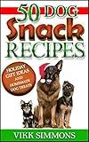 50 Dog Snack Recipes: Holiday Gift Ideas and Homemade Dog Treats (Dog Training and Dog Care Series Book 3)
