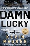 Damn Lucky: One Man's Courage During the Bloodiest Military Campaign in Aviation History