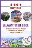 Balkans Travel Guide 2025: Explore Slovenia, North Macedonia, Kosovo, Serbia (Book 2)