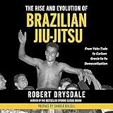 The Rise and Evolution of Brazilian Jiu-Jitsu: From Vale-Tudo, to Carlson Gracie, to its Democratization