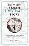 How to Write a Short Time-Travel Story: A Comprehensive Guide to Past, Present, and Future Travel
