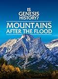 Is Genesis History? Mountains After the Flood