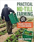 Practical No-Till Farming: A Quick and Dirty Guide to Organic Vegetable and Flower Growing