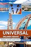 UNIVERSAL ORLANDO RESORT TRAVEL GUIDE 2025-2026: Exploring Thrilling Rides, Legendary Attractions, and Insider Tips