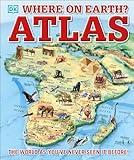 Where on Earth? Atlas: The World As You've Never Seen It Before (DK Where on Earth? Atlases)