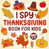 I Spy Thanksgiving book for kids ages 2-5: A Fun Thanksgiving Coloring and Interactive Guessing Game Book for Toddlers and Preschoolers