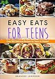 Easy Eats For Teens: Over 100 Delicious Recipes for Teens to Master! (Culinary Series)