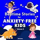 Bedtime Stories for Anxiety Free Kids, Volume 2: Dinosaurs, Princesses, Astronauts and Ballerinas Teach Children to Be Patient, Confident, Calm and Joyful While They Go to Sleep