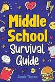 Middle School Survival Guide: How to Navigate Friendships, Tackle Peer Pressure, Ace Your Studies, Stay Safe Online, Understand Money Basics, Prepare for the Future, and Much More!