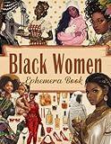 Black Women Ephemera Book: A Curated Collection of American African Ladies Illustrations for Paper Crafts, Mixed Media, Junk Journals, Scrapbooking, Collage Art, and More