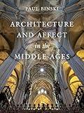 Architecture and Affect in the Middle Ages (Franklin D. Murphy Lectures)