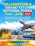 Yellowstone and Grand Teton National Parks Travel Guide: The Complete 2-in-1 Guide to Exploring America’s Most Iconic National Parks