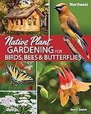 Native Plant Gardening for Birds, Bees & Butterflies: Northeast (Nature-Friendly Gardens)
