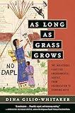 As Long as Grass Grows: The Indigenous Fight for Environmental Justice, from Colonization to Standing Rock